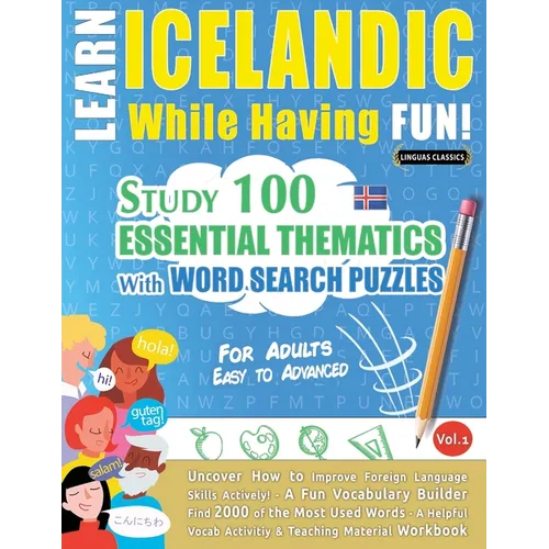 Learn Icelandic While Having Fun! - For Adults: Easy to Advanced - Study 100 Essential Thematics with Word Search Puzzles - Vol.1