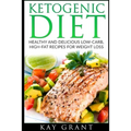 Ketogenic Diet: Healthy and Delicious Low-Carb, High-Fat Recipes for Weight Loss