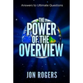 The POWER of the OVERVIEW: Answers to Ultimate Questions