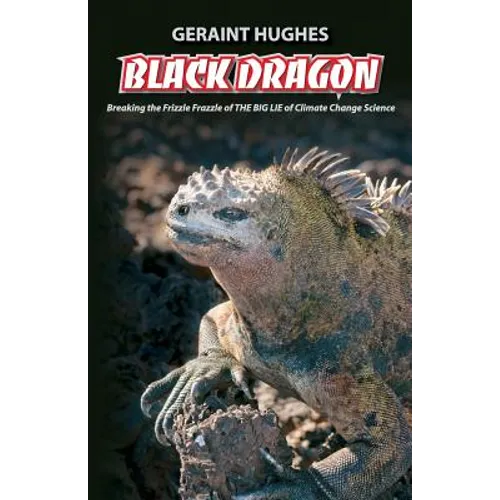 Black Dragon: Breaking the Frizzle Frazzle of THE BIG LIE of Climate
