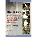 Beyond Curie: Four Women in Physics and Their Remarkable Discoveries, 1903 to 1963