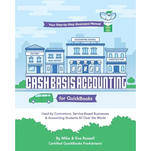 Cash Basis Accounting for QuickBooks: Used By Contractors, Service-Based Businesses and Accounting Students All Over the World