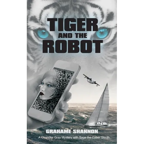 Tiger and the Robot: Chandler Gray and Saga the cyber detective search for a kidnapped billionaire