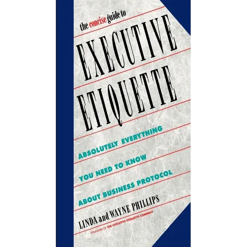 The Concise Guide to Executive Etiquette