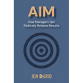 Aim: How Managers Get Radically Reliable Results
