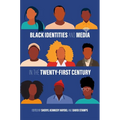 Black Identities and Media in the Twenty-First Century