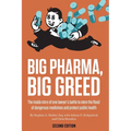 Big Pharma, Big Greed (Second Edition): The Inside Story of One Lawyer's Battle to Stem the Flood of Dangerous Medicines and Protect Public Health
