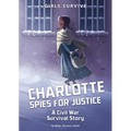 Charlotte Spies for Justice: A Civil War Survival Story