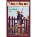 To Keep and Bear Arms: The Origins of an Anglo-American Right