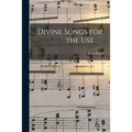 Divine Songs for the Use . . .