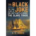 The Black Joke: The True Story of One Ship's Battle Against the Slave Trade