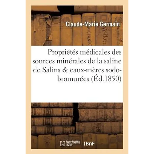 Des Propriétés Médicales Des Sources Minérales de la Saline de Salins Et de Leurs Eaux-Mères