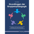 Grundfragen Der Gruppenpadagogik: Anregungen Fur Die Entwicklung Individueller 'Grundsatze Der Arbeit Mit Gruppen' Aus Der Sichtweise Der Erwachsenenb