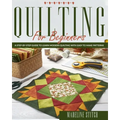 Quilting for Beginners: A Step-By-Step Guide To Learn Modern Quilting With Easy To Make Patterns