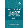 An Account Of The Abipones An Equestrian People Of Paraguay Vol. I