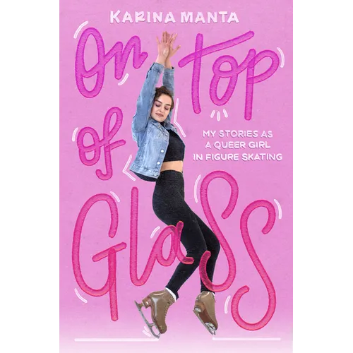 On Top of Glass: My Stories as a Queer Girl in Figure Skating