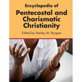 Encyclopedia of Pentecostal and Charismatic Christianity