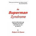 The Superman Syndrome: Why the Information Age Threatens Your Future and What You Can Do about It