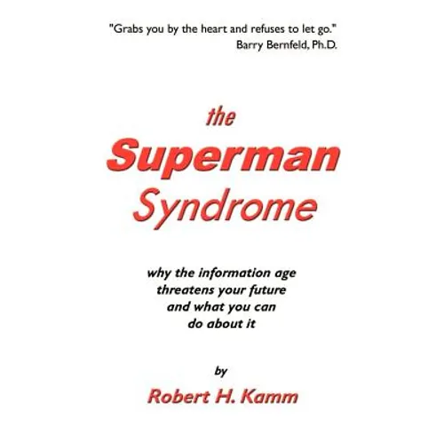 The Superman Syndrome: Why the Information Age Threatens Your Future and What You Can Do about It