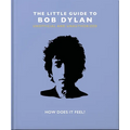 The Little Guide to Bob Dylan: How Does It Feel?