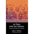 40 Days with the Fathers: A Journey Through Church History