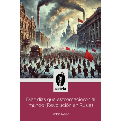 Diez días que estremecieron al Mundo (Revolución en Rusia)
