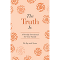 The Truth Is: A Weekly Devotional for Your Family