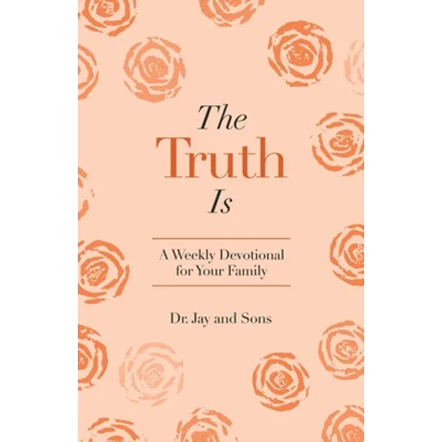 The Truth Is: A Weekly Devotional for Your Family