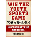 Win the Youth Sports Game: How Ordinary Kids Can Thrive