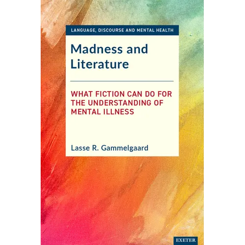 Madness and Literature: What Fiction Can Do for the Understanding of Mental Illness