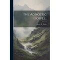 The Agnostic Gospel..
