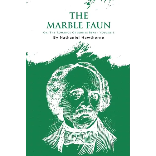 The Marble Faun; Or, The Romance Of Monte Beni - Volume 1