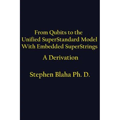 From Qubits to the Unified SuperStandard Model With Embedded SuperStrings A Derivation - Hardcover