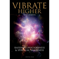 Vibrate Higher, Daily Reading, Raising Your Consciousness & Sріrіtuаl Awаrеnеѕѕ: The Complete Vi