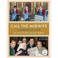 Call the Midwife: A Labour of Love: Ten Years of Life, Love and Laughter