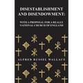 Disestablishment and Disendowment: With a Proposal for a Really National Church of England