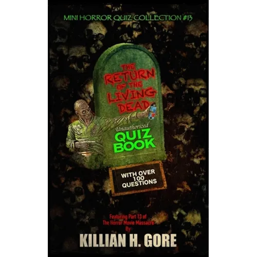 The Return of the Living Dead Unauthorized Quiz Book: Mini Horror Quiz Collection #13
