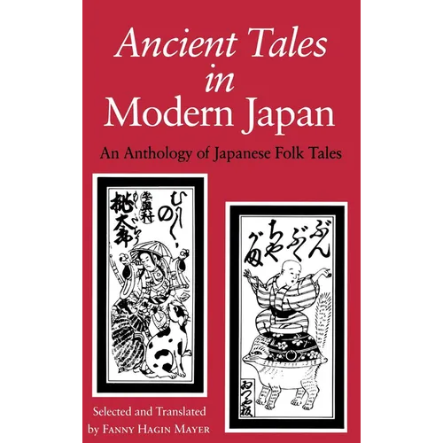 Ancient Tales in Modern Japan: An Anthology of Japanese Folk Tales