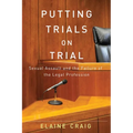 Putting Trials on Trial: Sexual Assault and the Failure of the Legal Profession