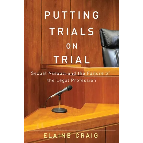 Putting Trials on Trial: Sexual Assault and the Failure of the Legal Profession