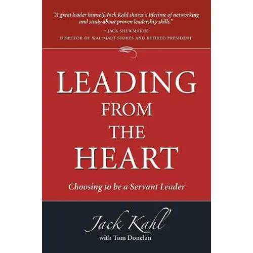 Leading from the Heart: Choosing To Be a Servant Leader