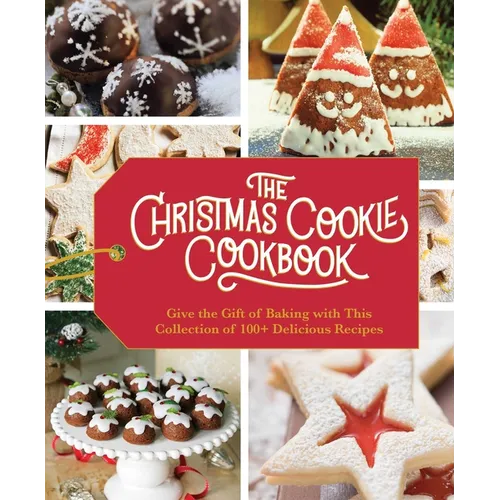 The Christmas Cookie Cookbook: Over 100 Recipes to Celebrate the Season