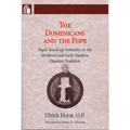 Dominicans and the Pope: Papal Teaching Authority in the Medieval and Early Modern Thomist Tradition