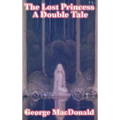 The Lost Princess: A Double Tale
