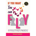 If You Want You Can Fly: An Inspirational and Motivational Book, Coaching Single Moms & Dads in their Quest for Love, Happiness and Fulfilling Relatio