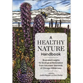 A Healthy Nature Handbook: Illustrated Insights for Ecological Restoration from Volunteer Stewards of Chicago Wilderness