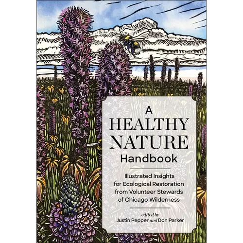 A Healthy Nature Handbook: Illustrated Insights for Ecological Restoration from Volunteer Stewards of Chicago Wilderness