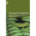 The Specter of Hypocrisy: Testing the Limits of Moral Discourse