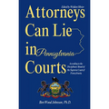 Attorneys Can Lie in Pennsylvania Courts: According to the Disciplinary Board of the Supreme Court of Pennsylvania