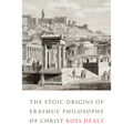 The Stoic Origins of Erasmus' Philosophy of Christ